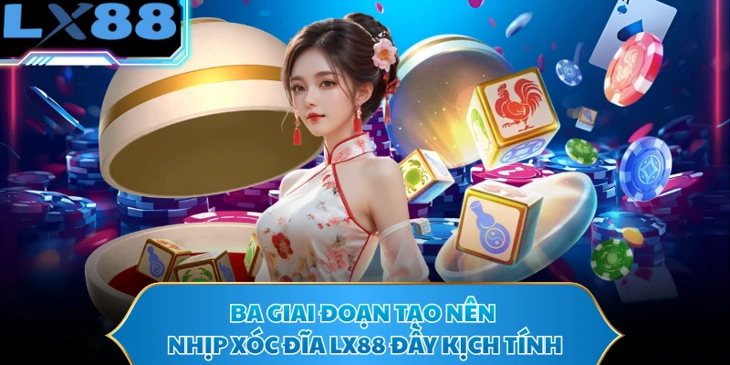 Ba giai đoạn tạo nên nhịp xóc đĩa LX88 đầy kịch tính