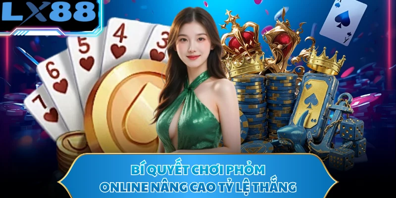 Bí quyết chơi phỏm online nâng cao tỷ lệ thắng