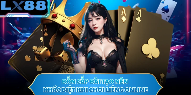 Bốn cấp bài tạo nên khác biệt khi chơi liêng online