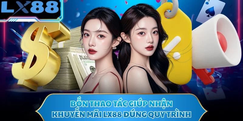 Bốn thao tác giúp nhận khuyến mãi LX88 đúng quy trình