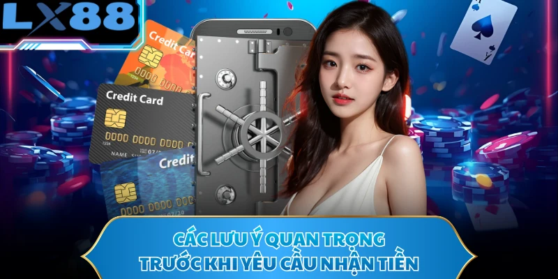Các lưu ý quan trọng trước khi yêu cầu nhận tiền