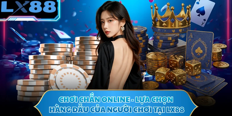 Chơi Chắn Online - Lựa Chọn Hàng Đầu Của Người Chơi Tại LX88