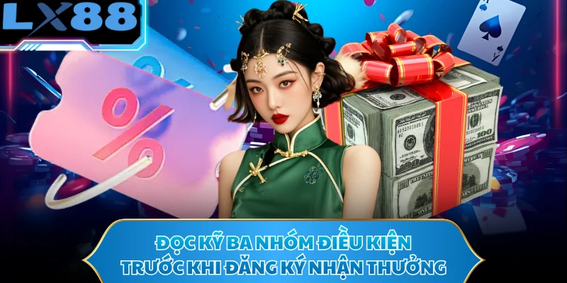 Đọc kỹ ba nhóm điều kiện trước khi đăng ký nhận thưởng