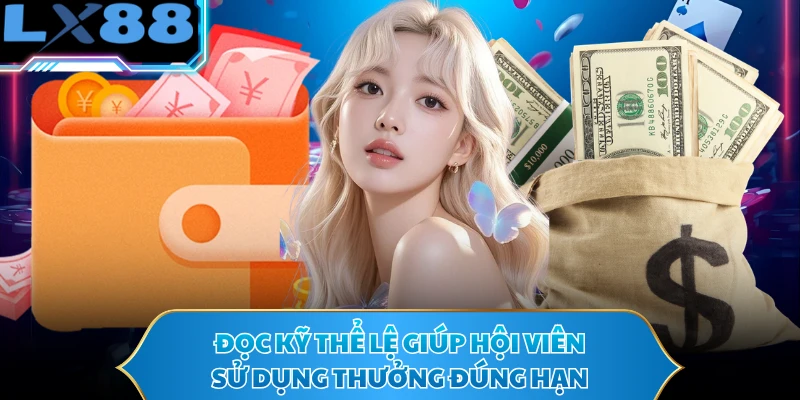Đọc kỹ thể lệ giúp hội viên sử dụng thưởng đúng hạn
