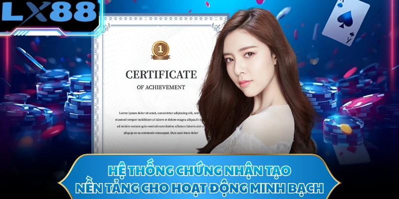 Hệ thống chứng nhận tạo nền tảng cho hoạt động minh bạch
