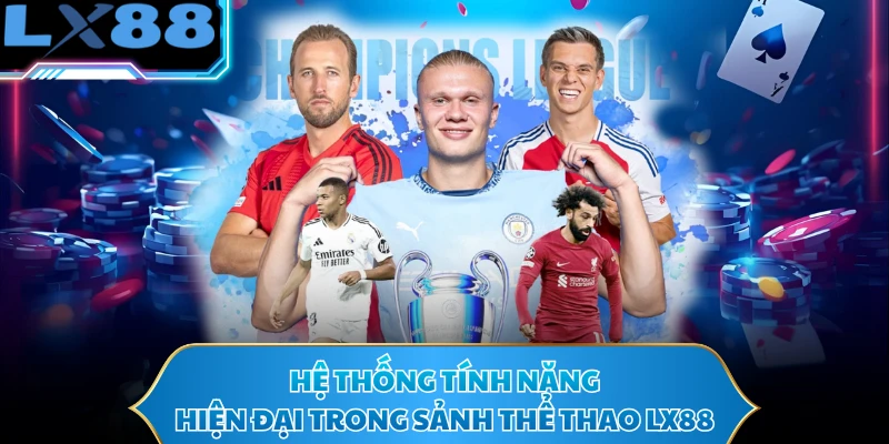 Hệ thống tính năng hiện đại trong sảnh thể thao LX88