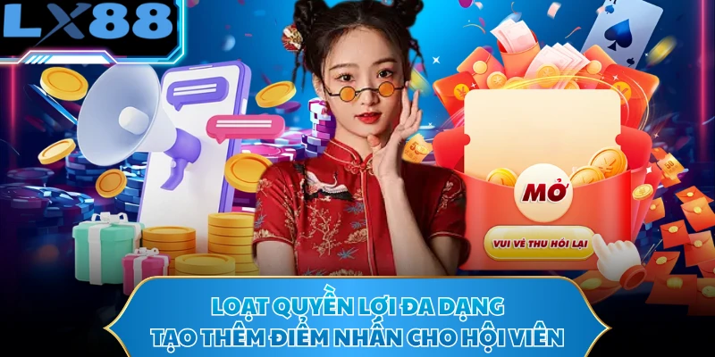 Loạt quyền lợi đa dạng tạo thêm điểm nhấn cho hội viên