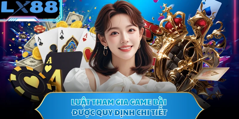 Luật tham gia game bài được quy định chi tiết