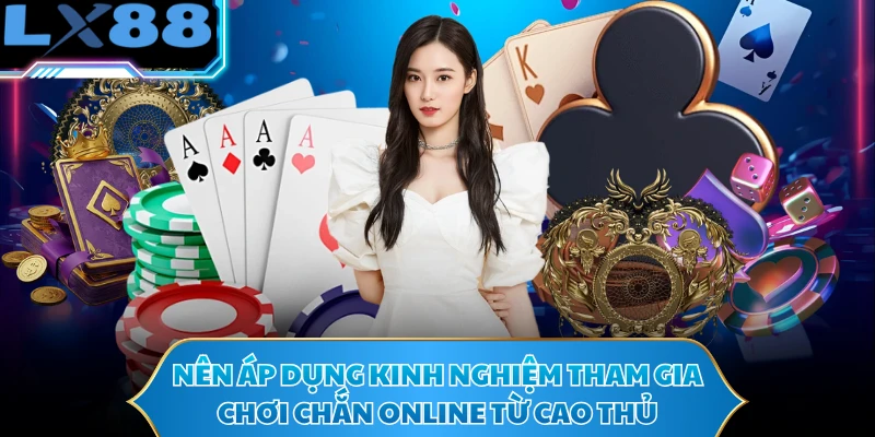 Nên áp dụng kinh nghiệm tham gia chơi Chắn online từ cao thủ