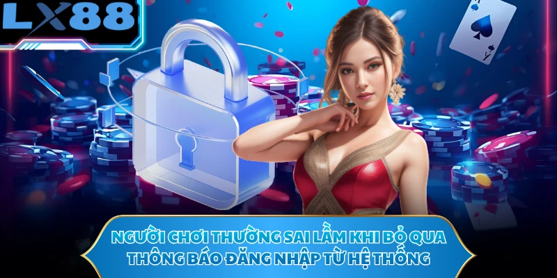 Người chơi thường sai lầm khi bỏ qua thông báo đăng nhập từ hệ thống