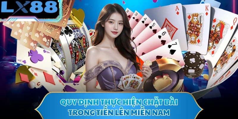 Quy định thực hiện chặt bài trong tiến lên miền Nam