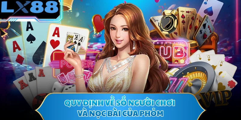 Quy định về số người chơi và nọc bài của phỏm