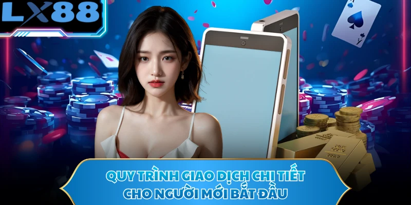 Quy trình giao dịch chi tiết cho người mới bắt đầu
