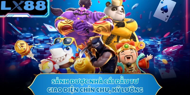 Sảnh được nhà cái đầu tư giao diện chỉn chu, kỹ lưỡng