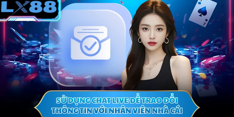 Sử dụng chat live để trao đổi thông tin với nhân viên nhà cái