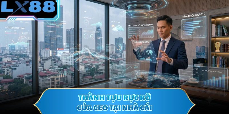Thành tựu rực rỡ của CEO tại nhà cái