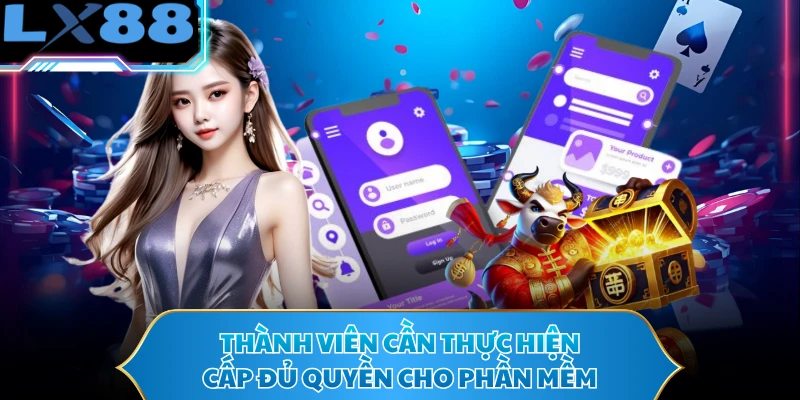 Thành viên cần thực hiện cấp đủ quyền cho phần mềm