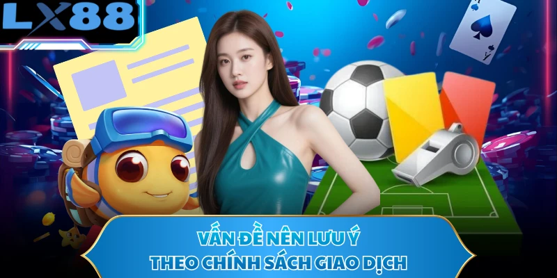 Vấn đề nên lưu ý theo chính sách giao dịch
